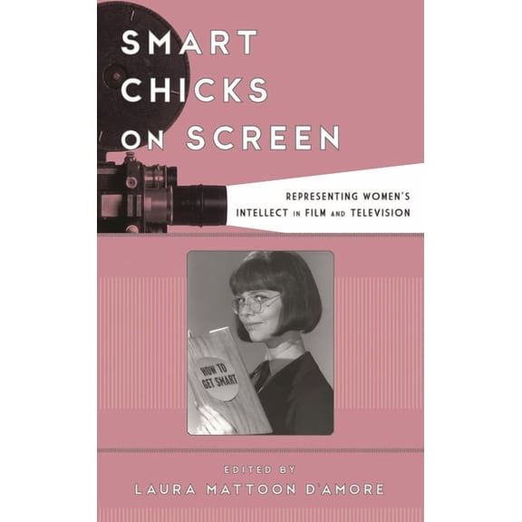 Film and History Smart Chicks on Screen: Representing Women's Intellect in Film and Television, (Paperback)