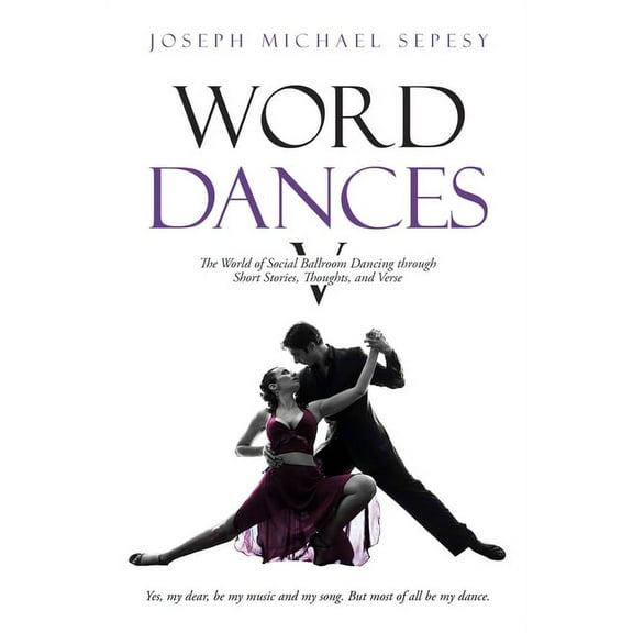 Word Dances V: The World of Social Ballroom Dancing through Short Stories, Thoughts, and Verse, (Paperback)