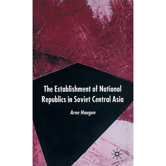 The Establishment of National Republics in Soviet Central Asia, (Hardcover)