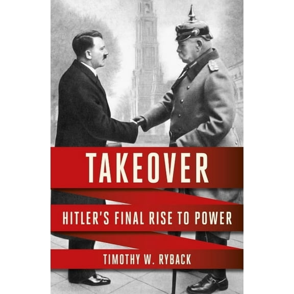 Takeover: Hitler's Final Rise to Power, (Hardcover)