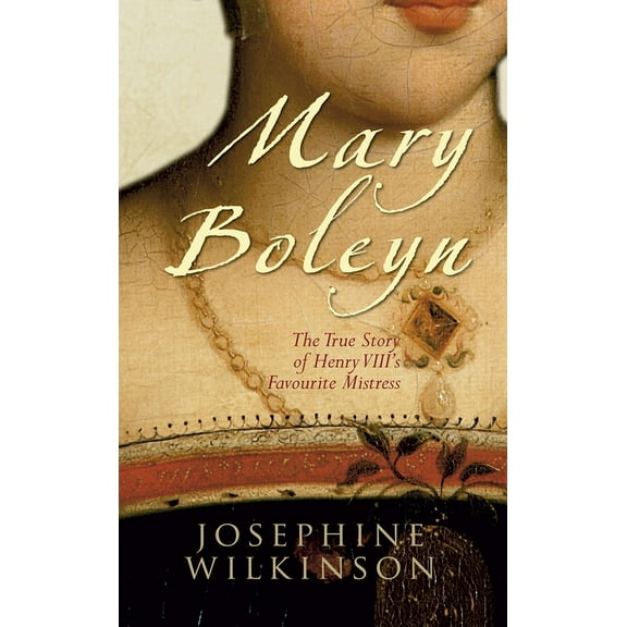 Mary Boleyn : The True Story of Henry VIII's Favourite Mistress (Paperback)