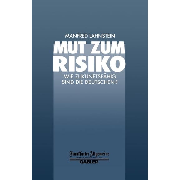 Faz - Gabler Edition Mut Zum Risiko: Wie Zukunftsfähig Sind Die Deutschen?, (Paperback)