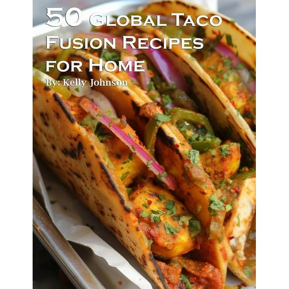 50 Global Taco Fusion Recipes for Home, (Paperback)