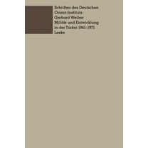 Schriften Des Deutschen Orient - Institu MilitÃ¤r Und Entwicklung in Der TÃ¼rkei, 1945-1973: Ein Beitrag Zur Untersuchung Der Rolle Des MilitÃ¤rs in Der Entwicklung, (Paperback)