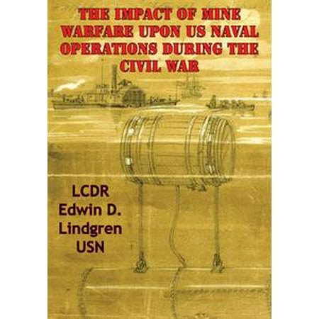 The Impact Of Mine Warfare Upon US Naval Operations During The Civil War -
