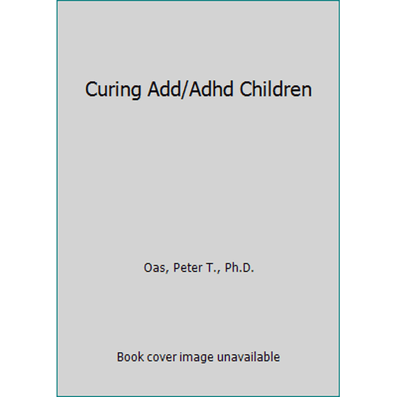 Pre-Owned Curing Add/Adhd Children (Hardcover) 1571972722 9781571972729