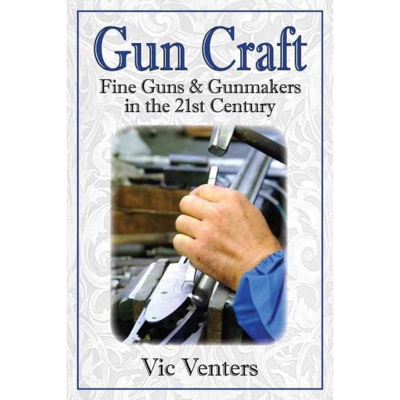 Gun Craft : Fine Guns and Gunmakers in the 21st Century (Hardcover)