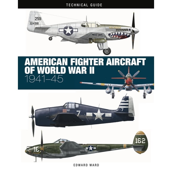 Technical Guides American Fighter Aircraft of World War II, (Hardcover)