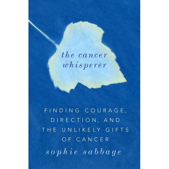 Pre-Owned The Cancer Whisperer : Finding Courage, Direction, and the Unlikely Gifts of Cancer (Hardcover)