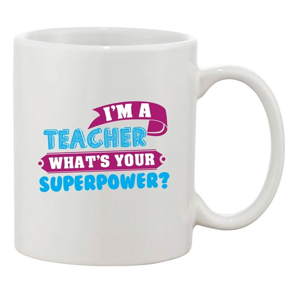 I'm A Teacher What's Your Superpower? School Hero Funny DT White Coffee Mug