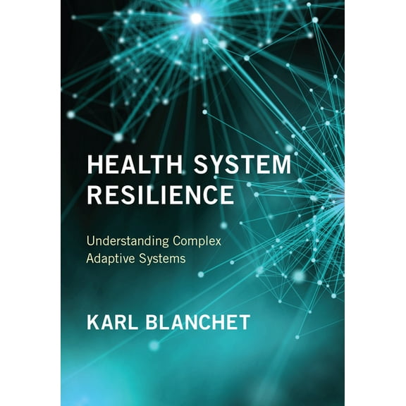 Health System Resilience: Understanding Complex Adaptive Systems, (Paperback)