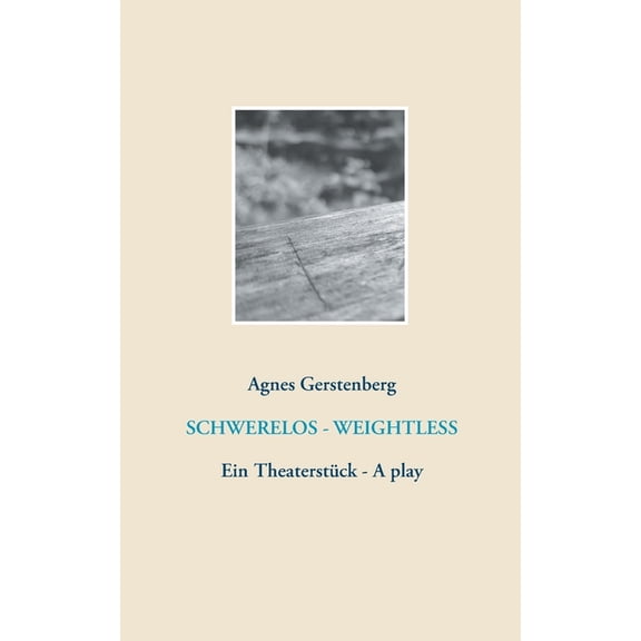 Schwerelos - Weightless: Ein Theaterstück - A play, (Paperback)