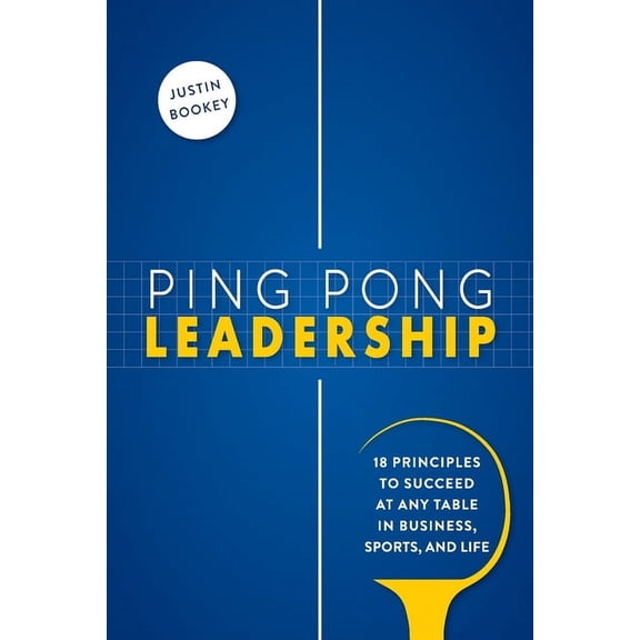Ping Pong Leadership: 18 Principles to Succeed at Any Table in Business, Sports, and Life, (Paperback)