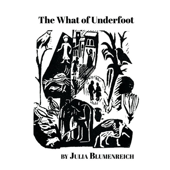 The What of Underfoot (Paperback) by Julia Blumenreich