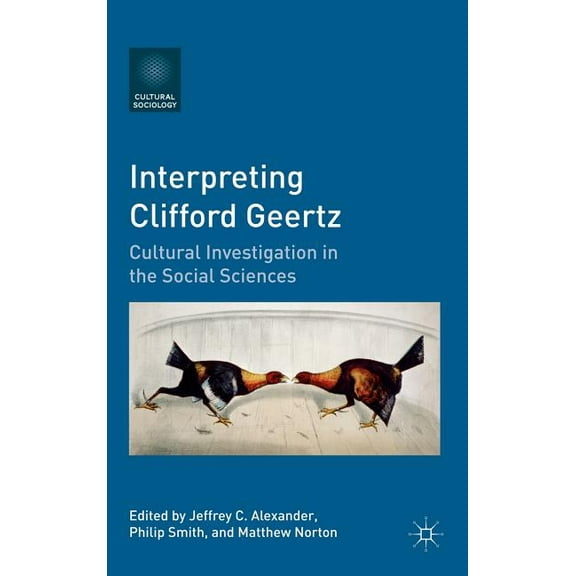 Cultural Sociology Interpreting Clifford Geertz: Cultural Investigation in the Social Sciences, (Hardcover)