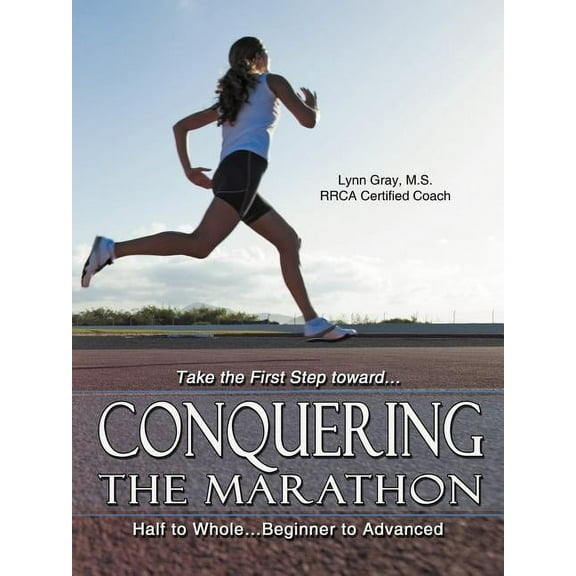 Conquering the Marathon : Half to Whole?beginner to Advanced