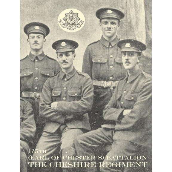WAR RECORD OF THE 1/5th (EARL OF CHESTER'S) BATTALION, THE CHESHIRE REGIMENT, AUGUST, 1914-JUNE, 1919, (Paperback)