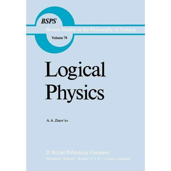 Boston Studies in the Philosophy and His Logical Physics, Book 74, (Hardcover)