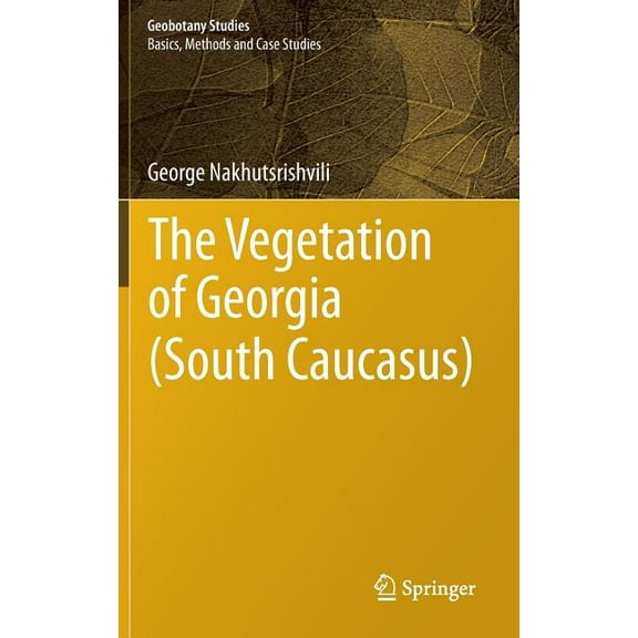 Geobotany Studies The Vegetation of Georgia (South Caucasus), (Hardcover)