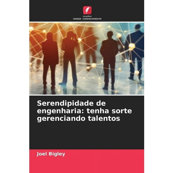 Serendipidade de engenharia: tenha sorte gerenciando talentos, (Paperback)