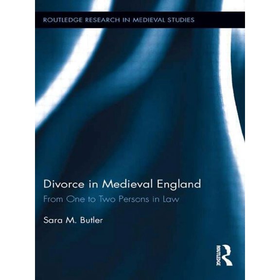 Routledge Research in Medieval Studies Divorce in Medieval England: From One to Two Persons in Law, (Paperback)