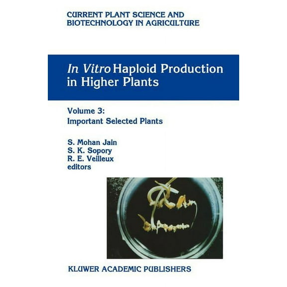 Current Plant Science and Biotechnology In Vitro Haploid Production in Higher Plants: Volume 3: Important Selected Plants, Book 25, (Paperback)