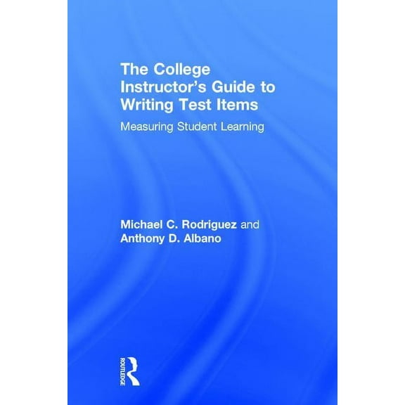 The College Instructor's Guide to Writing Test Items: Measuring Student Learning, (Hardcover)