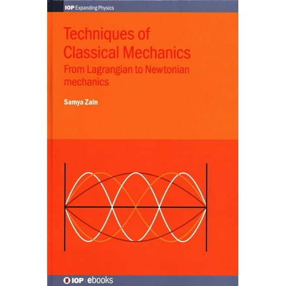 Iph001 Techniques of Classical Mechanics: From Lagrangian to Newtonian mechanics, (Hardcover)