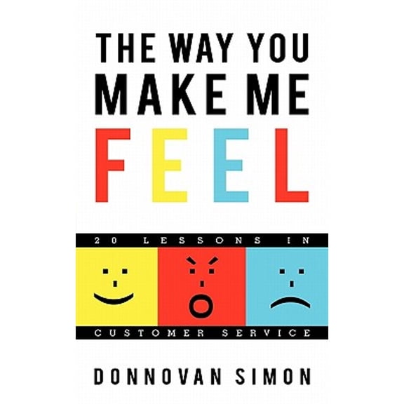 The Way You Make Me Feel: 20 Lessons in Customer Service (Paperback) by Donnovan Simon