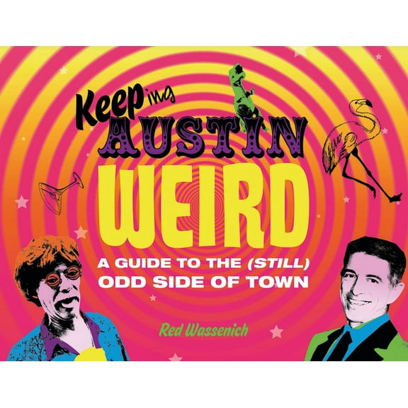 Keeping Austin Weird : A Guide to the Odd Side of Town - Hardcover