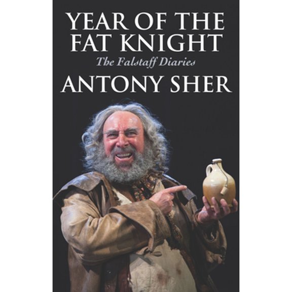 Pre-Owned Year of the Fat Knight: The Falstaff Diaries (Hardcover) by Antony Sher