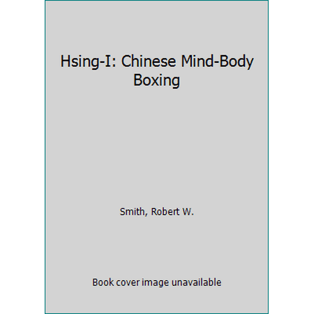 Hsing-I: Chinese Mind-Body Boxing [Paperback - Used]