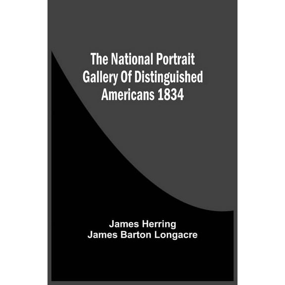The National Portrait Gallery Of Distinguished Americans 1834, (Paperback)