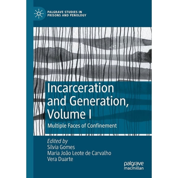 Palgrave Studies in Prisons and Penology Incarceration and Generation, Volume I: Multiple Faces of Confinement, (Paperback)