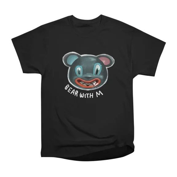 Bear with m T-Shirt Tee Gift For Him Merch For Her Apparel For Friend