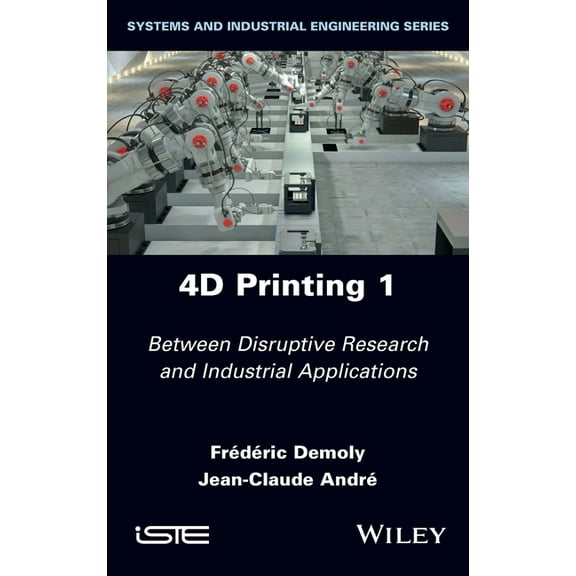 4D Printing, Volume 1: Between Disruptive Research and Industrial Applications, (Hardcover)