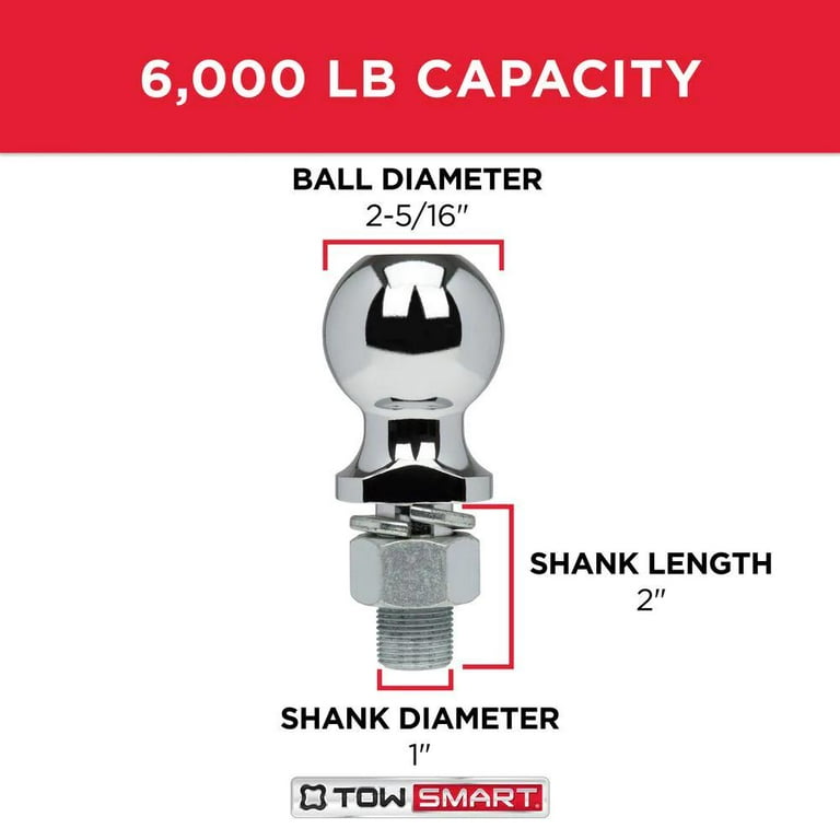 TowSmart 6,000 lb. Capacity 2-5/16 in. Ball x 1 in. Shank Diameter x 3 in. Shank Length Chrome Hitch Ball TowSmart 6,000 lb. Capacity 2-5/16 in. Ball x 1 in. Shank Diameter x 3 in. Shank Length Chrome Hitch Ball