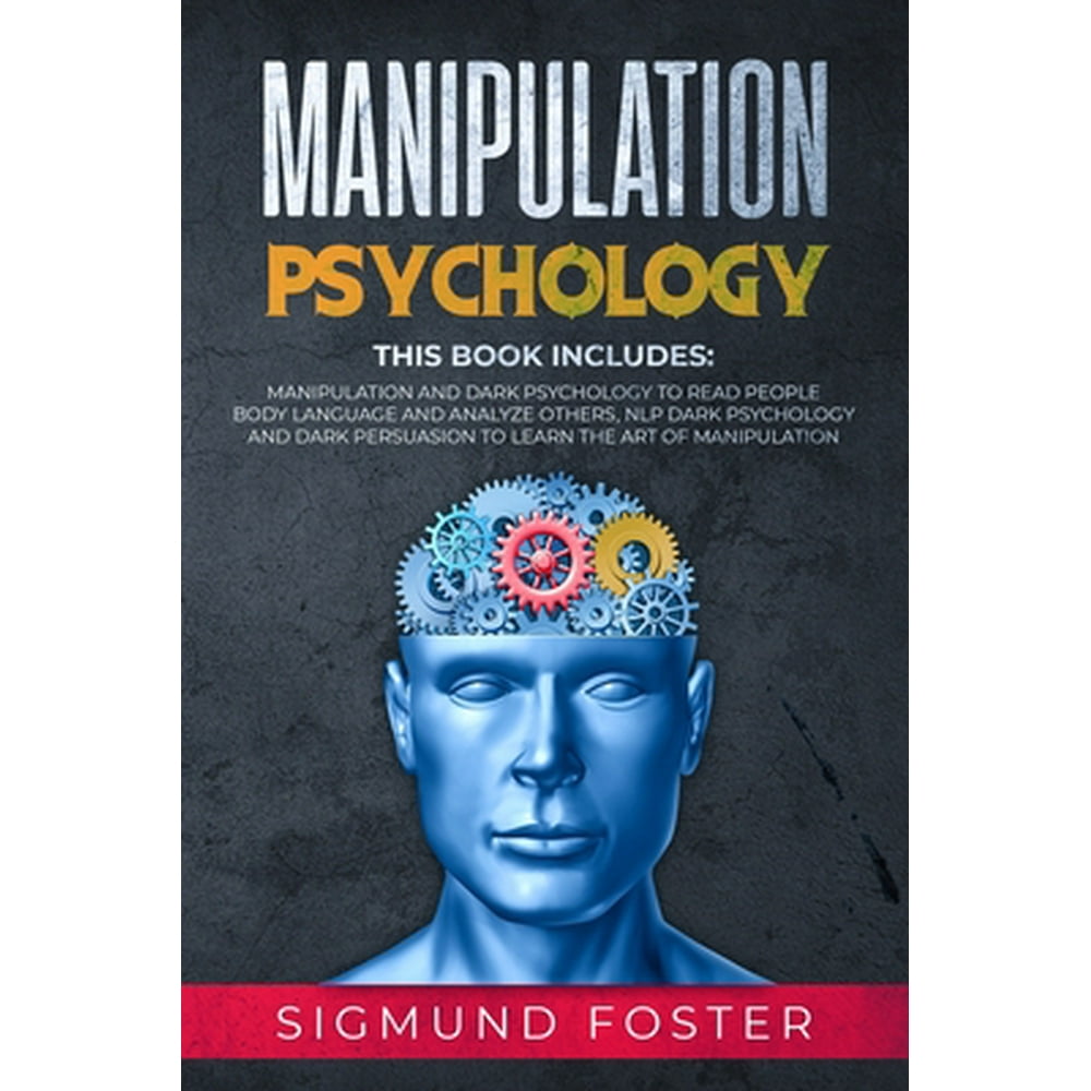 Manipulation Psychology This Book Includes Manipulation And Dark Psychology To Read People