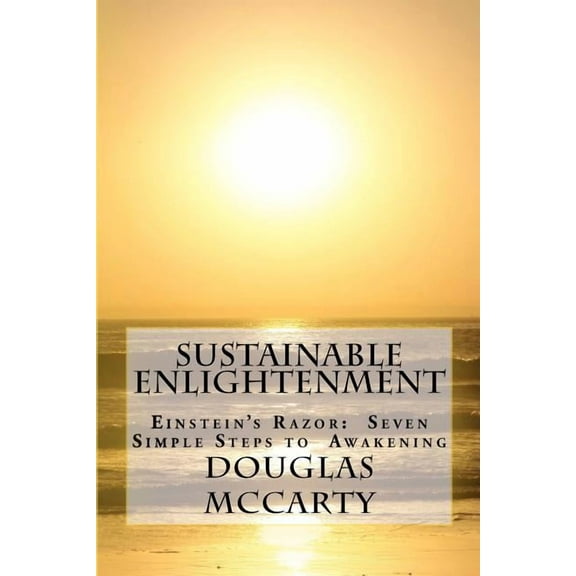 Sustainable Enlightenment: Einstein's Razor: Seven Simple Steps to Awakening, (Paperback)