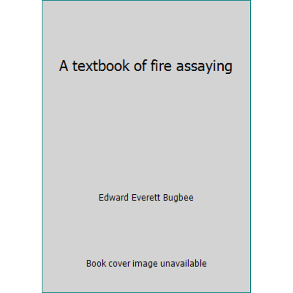 Pre-Owned A textbook of fire assaying (Hardcover) 0918062470 9780918062475
