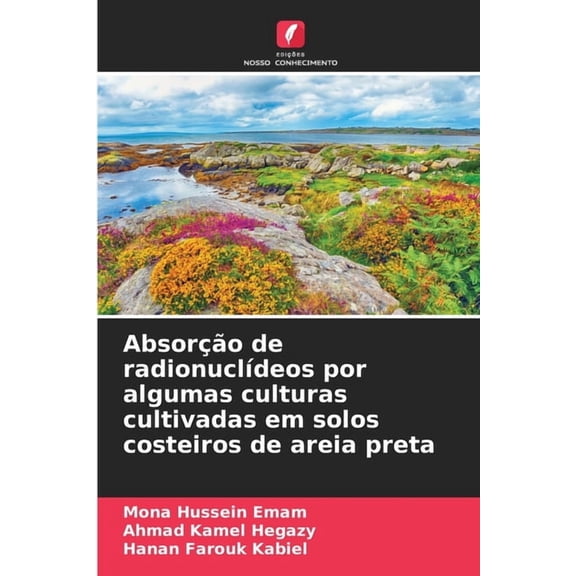 Absorção de radionuclídeos por algumas culturas cultivadas em solos costeiros de areia preta, (Paperback)