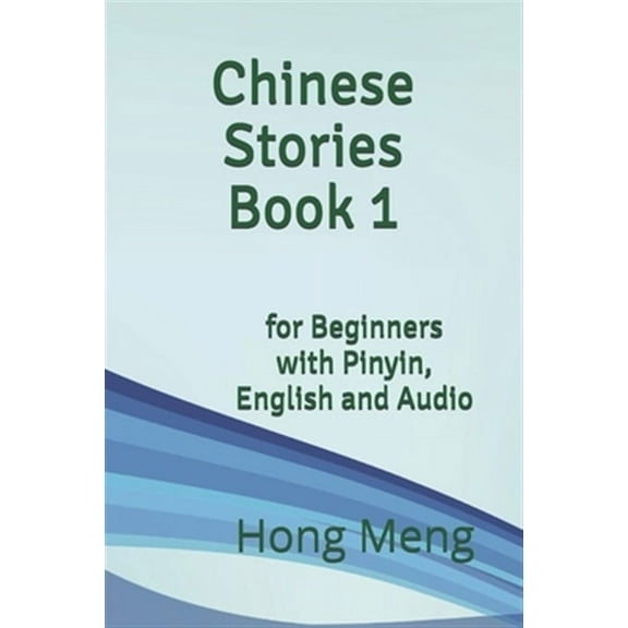 Chinese Stories Book 1: for Beginners with Pinyin, English and Audio
