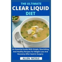 The Ultimate Clear Liquid Diet: An Essential Guide for Weight Loss And Recovery After Gastric Surgery, (Paperback)