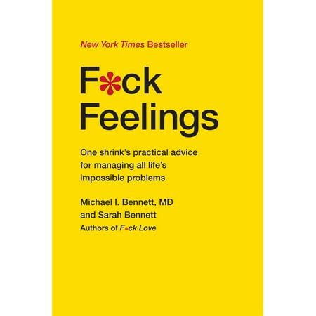 F*ck Feelings : One Shrink's Practical Advice for Managing All Life's Impossible (Best Advice For New Mothers)