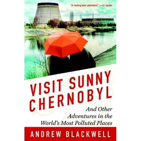Visit Sunny Chernobyl : And Other Adventures in the World's Most Polluted (Best Places To Visit In Cuba 2019)