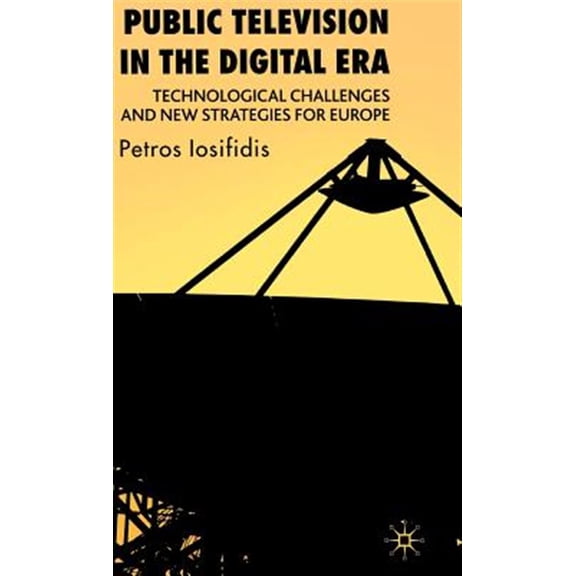 Pre-Owned Public Television in the Digital Era: Technological Challenges and New Strategies for Europe, (Hardcover)