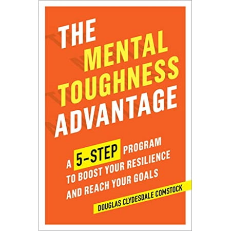 Pre-Owned The Mental Toughness Advantage: A 5-Step Program to Boost Your Resilience and Reach Your Goals 9781641520539 1641520531 Paperback