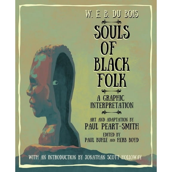 W. E. B. Du Bois Souls of Black Folk: A Graphic Interpretation, (Paperback)