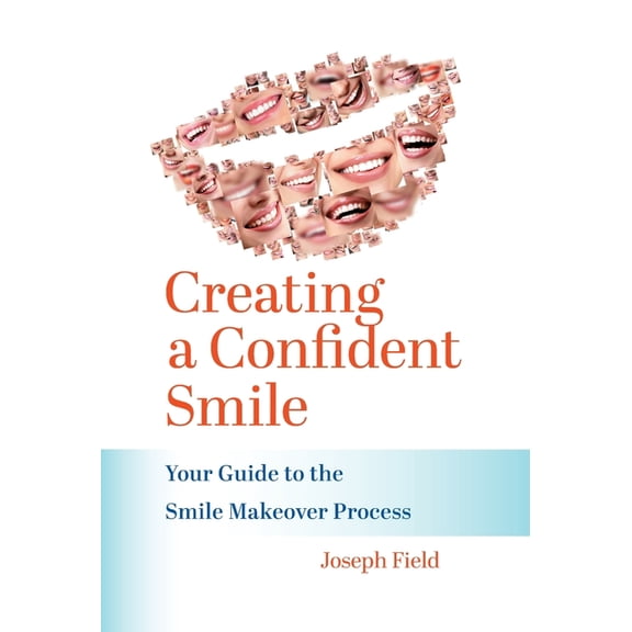 Creating a Confident Smile: Your Guide to the Smile Makeover Process, (Hardcover)