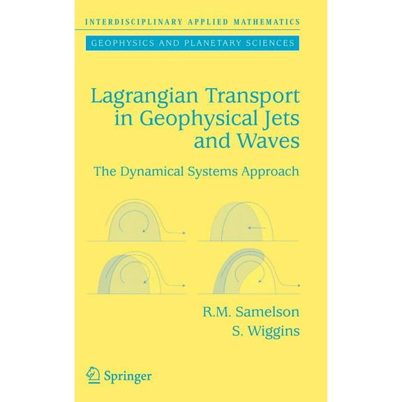Interdisciplinary Applied Mathematics Lagrangian Transport in Geophysical Jets and Waves: The Dynamical Systems Approach, Book 31, (Hardcover)